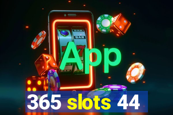 365 slots 44